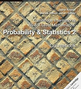 Cambridge International AS & A Level Mathematics: Probability & Statistics 2 Coursebook by Jayne